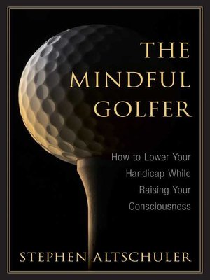 cover image of The Mindful Golfer: How to Lower Your Handicap While Raising Your Consciousness